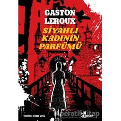 Siyahlı Kadının Parfümü - Gaston Leroux - Çınar Yayınları
