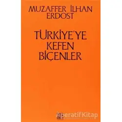Türkiye’ye Kefen Biçenler - Muzaffer İlhan Erdost - Onur Yayınları