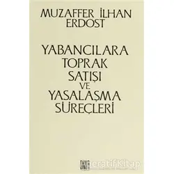 Yabancılara Toprak Satışı ve Yasalaşma Süreçleri - Muzaffer İlhan Erdost - Onur Yayınları