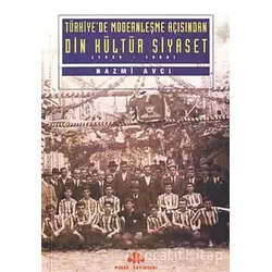 Türkiye’de Modernleşme Açısından Din Kültür ve Siyaset - Nazmi Avcı - Pınar Yayınları