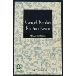Gerçek Rehber Kur’an-ı Kerim - Alpay Bozdağ - Pınar Yayınları