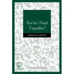 Kur’an’ı Nasıl Yaşadılar - Abdullah Yıldız - Pınar Yayınları