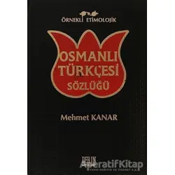 Örnekli Etimolojik Osmanlı Türkçesi Sözlüğü - Mehmet Kanar - Derin Yayınları