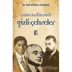 Yakın Tarihimizde Gizli Çehreler Bütün Eserleri 1 - M. Ertuğrul Düzdağ - İz Yayıncılık