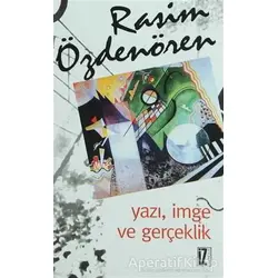 Yazı, İmge ve Gerçeklik - Rasim Özdenören - İz Yayıncılık