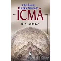 Fıkıh İlminin Oluşum Sürecinde İcma - Bilal Aybakan - İz Yayıncılık