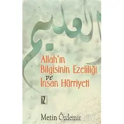 Allah’ın Bilgisinin Ezeliliği ve İnsan Hürriyeti - Metin Özdemir - İz Yayıncılık