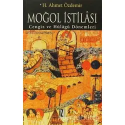 Moğol İstilası ve Abbasi Devleti’nin Yıkılışı - H. Ahmet Özdemir - İz Yayıncılık