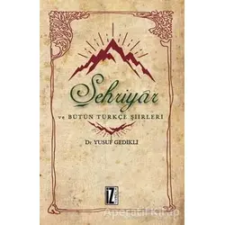 Şehriyar ve Bütün Türkçe Şiirleri - Yusuf Gedikli - İz Yayıncılık