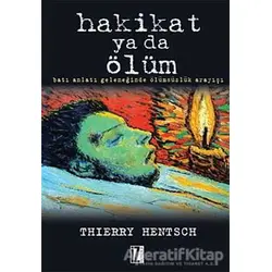 Hakikat ya da Ölüm - Thierry Hentsch - İz Yayıncılık