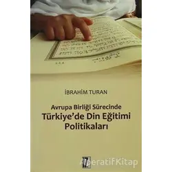 Avrupa Birliği Sürecinde Türkiye’de Din Eğitimi Politikaları - İbrahim Turan - İz Yayıncılık