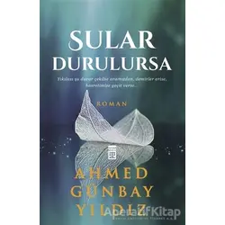Sular Durulursa - Ahmed Günbay Yıldız - Timaş Yayınları