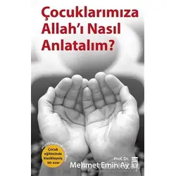 Çocuklarımıza Allah’ı Nasıl Anlatalım? - Mehmet Emin Ay - Timaş Yayınları