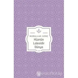 Hüznün Lalesidir Dünya - Nurullah Genç - Timaş Yayınları