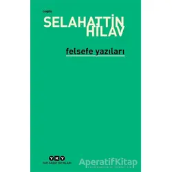 Felsefe Yazıları - Selahattin Hilav - Yapı Kredi Yayınları