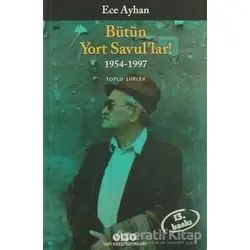 Bütün Yort Savul’lar! 1954 - 1997 - Ece Ayhan - Yapı Kredi Yayınları