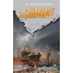 ...ve Çanakkale Geldiler - M. Necati Sepetçioğlu - İrfan Yayıncılık
