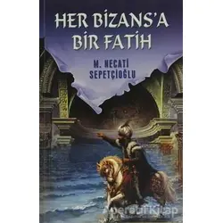 Her Bizansa Bir Fatih - M. Necati Sepetçioğlu - İrfan Yayıncılık