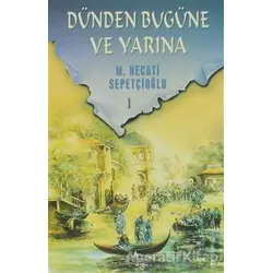 Dünden Bugüne ve Yarına 1 - M. Necati Sepetçioğlu - İrfan Yayıncılık