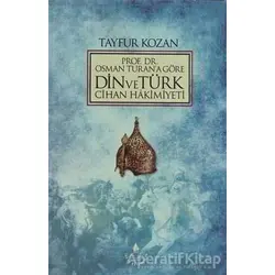 Prof. Dr. Osman Turana Göre Din ve Türk Cihan Hakimiyeti - Tayfur Kozan - İrfan Yayıncılık