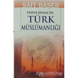 Yahya Kemalde Türk Müslümanlığı - Sait Başer - İrfan Yayıncılık