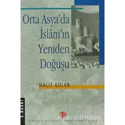 Orta Asyada İslamın Yeniden Doğuşu - Halit Güler - Türkiye Diyanet Vakfı Yayınları