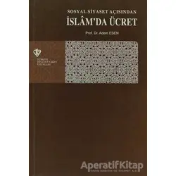 Sosyal Siyaset Açışından İslamda Ücret - Adem Esen - Türkiye Diyanet Vakfı Yayınları