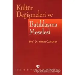 Kültür Değişmeleri ve Batılılaşma Meselesi - Yılmaz Özakpınar - Türkiye Diyanet Vakfı Yayınları