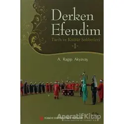 Derken Efendim - Tarih ve Kültür Sohbetleri - 1 - A. Ragıp Akyavaş - Türkiye Diyanet Vakfı Yayınları
