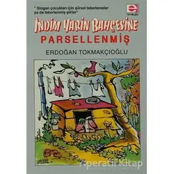 İndim Yarin Bahçesine... Parsellenmiş !.. - Erdoğan Tokmakçıoğlu - E Yayınları
