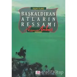 Başkaldıran Atların Ressamı Avni Arbaş - Yaşar Yılmaz - E Yayınları