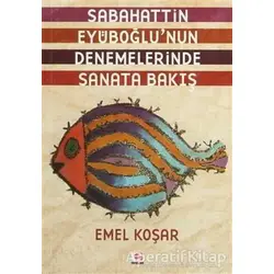 Sabahattin Eyüboğlu’nun Denemelerinde Sanata Bakış - Emel Koşar - E Yayınları