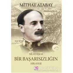 Muhteşem Bir Başarısızlığın Hikayesi - Mithat Atabay - E Yayınları