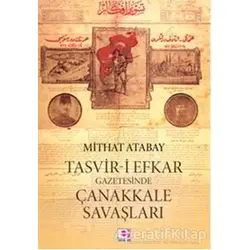 Tasvir-i Efkar Gazetesinde Çanakkale Savaşları - Mithat Atabay - E Yayınları