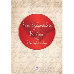 Sana Söyleyeceklerim Var Anne - Özlem Çetinkaya - E Yayınları