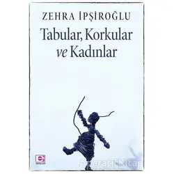 Tabular, Korkular ve Kadınlar - Zehra İpşiroğlu - E Yayınları