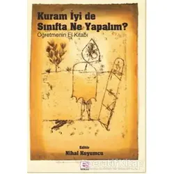 Kuram İyi De Sınıfta Ne Yapalım? - Nihal Kuyumcu - E Yayınları