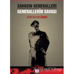 Savaşın Generalleri Generallerin Savaşı - Bekir Bülend Özsoy - E Yayınları