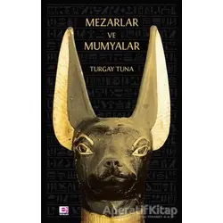 Mezarlar ve Mumyalar - Turgay Tuna - E Yayınları