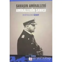 Savaşın Amiralleri Amirallerin Savaşı - Bekir Bülend Özsoy - E Yayınları