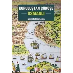 Kuruluştan Çöküşe Osmanlı - Mücahit Gültekin - E Yayınları