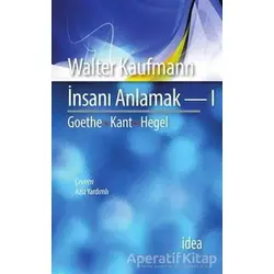 İnsanı Anlamak 1 - Walter Kaufmann - İdea Yayınevi