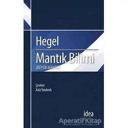 Mantık Bilimi - Büyük Mantık - Georg Wilhelm Friedrich Hegel - İdea Yayınevi