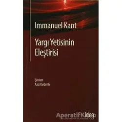Yargı Yetisinin Eleştirisi - Immanuel Kant - İdea Yayınevi