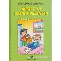 Ahmet’in Başına Gelenler - Kolektif - Altın Kitaplar - Çocuk Kitapları