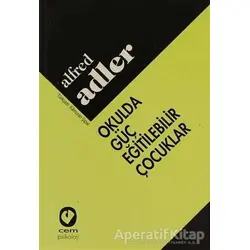 Okulda Güç Eğitilebilir Çocuklar - Alfred Adler - Cem Yayınevi