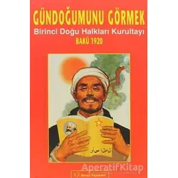 Gündoğumunu Görmek - Birinci Doğu Halkları Kurultayı Bakü 1920 - Kolektif - Sorun Yayınları