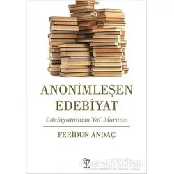 Anonimleşen Edebiyat - Feridun Andaç - Varlık Yayınları