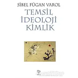 Temsil İdeoloji Kimlik - Sibel Fügan Varol - Varlık Yayınları