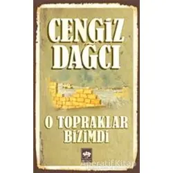 O Topraklar Bizimdi Bütün Eserleri 8 - Cengiz Dağcı - Ötüken Neşriyat